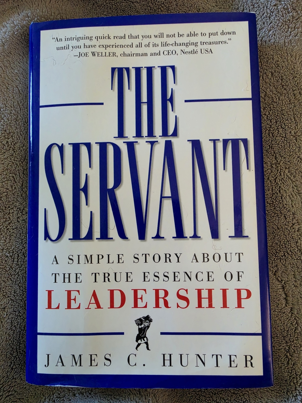 The Servant: A Simple Story About the True Essence of Leadership